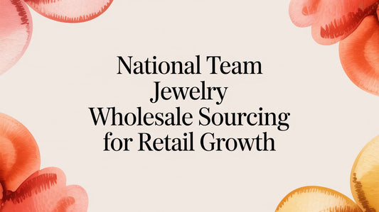 National Team Jewelry Wholesale Sourcing for Retail Growth