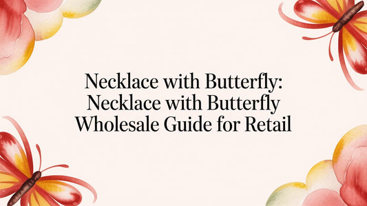 Necklace with Butterfly: Wholesale Guide for Retail