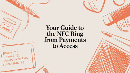 Your Guide to the NFC Ring: From First Tap to Everyday Magic