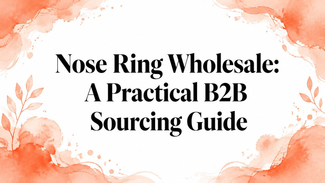 Nose Ring Wholesale: A Practical B2B Sourcing Guide