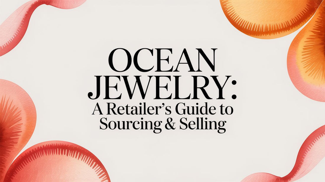 Ocean Jewelry: A Retailer's Guide to Sourcing & Selling
