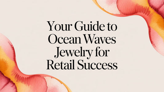 Your Guide to Ocean Waves Jewelry for Retail Success