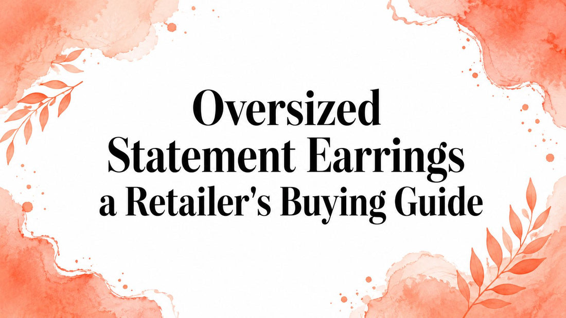 Oversized Statement Earrings a Retailer's Buying Guide