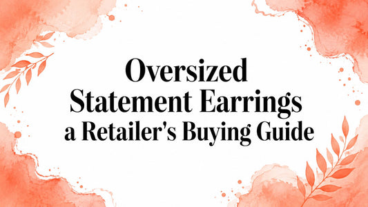 Oversized Statement Earrings a Retailer's Buying Guide