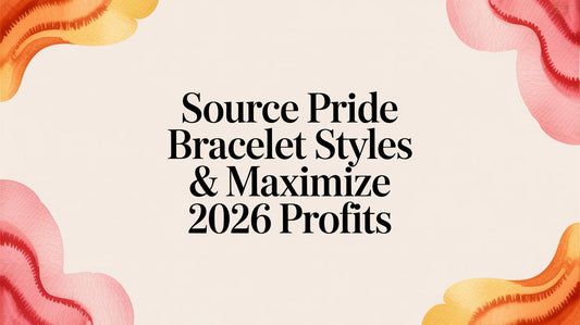 Source Pride Bracelet Styles & Maximize 2026 Profits