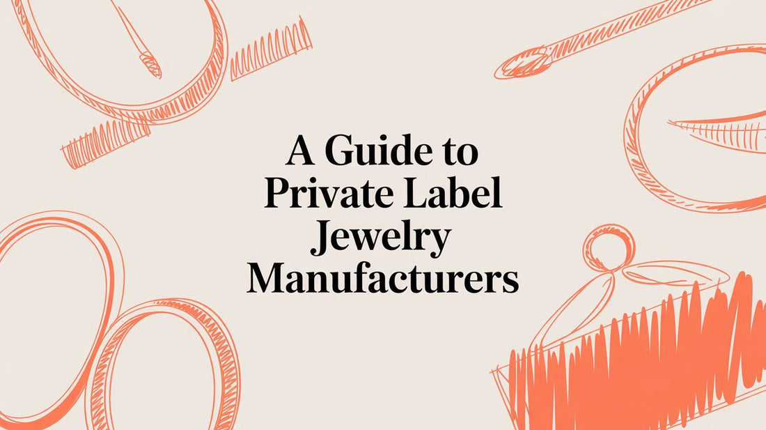 A Guide to Private Label Jewelry Manufacturers
