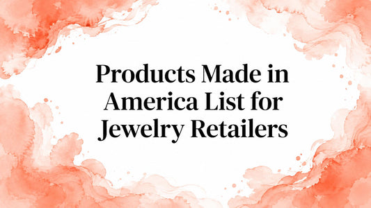Products Made in America List for Jewelry Retailers