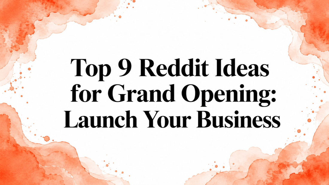 Top 9 Reddit Ideas for Grand Opening: Launch Your Business
