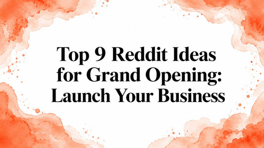 Top 9 Reddit Ideas for Grand Opening: Launch Your Business