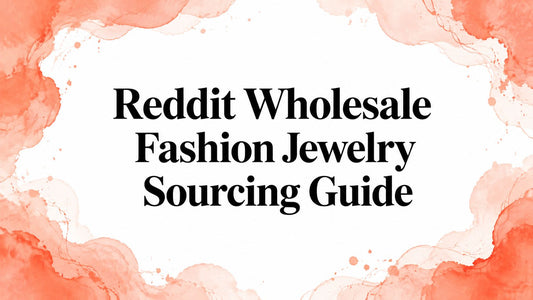 Reddit Wholesale Fashion Jewelry Sourcing Guide