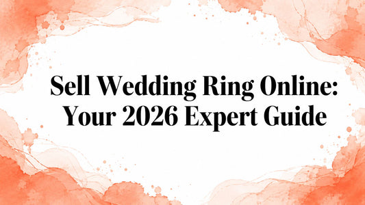 Sell Wedding Ring Online: Your 2026 Expert Guide
