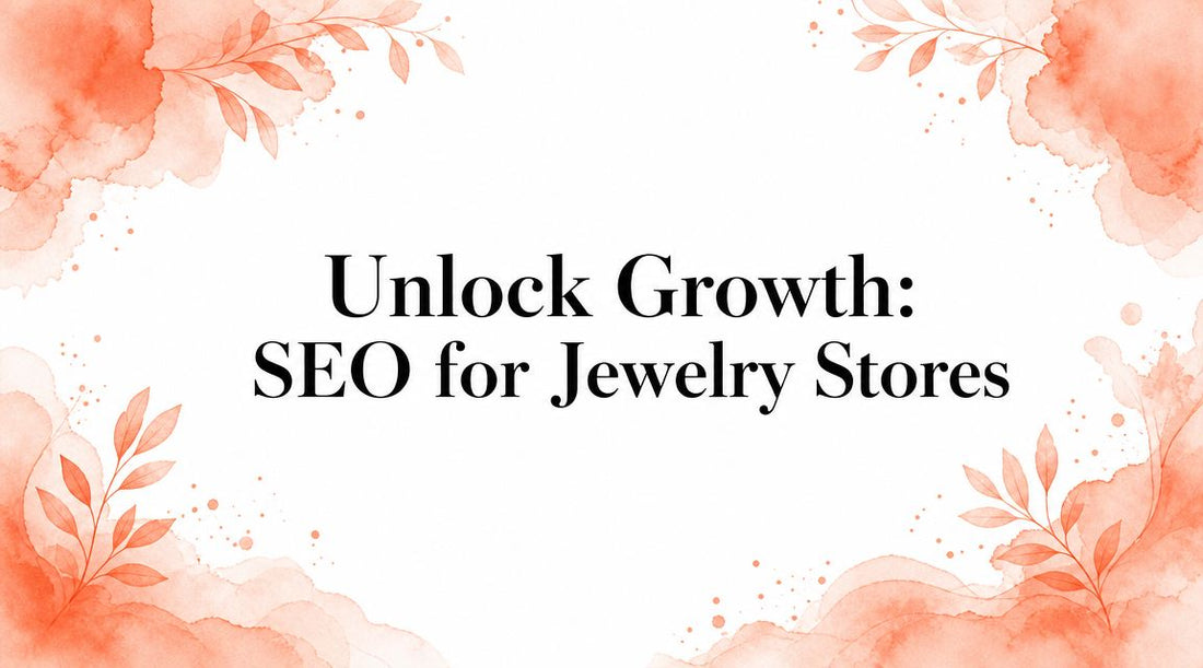 Unlock Growth: SEO for Jewelry Stores