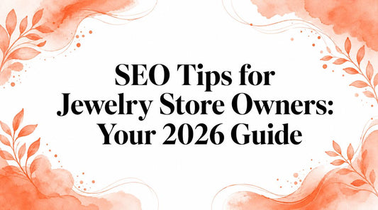 SEO Tips for Jewelry Store Owners: Your 2026 Guide