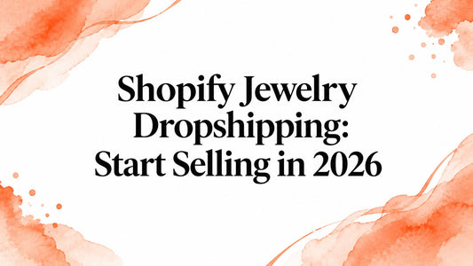 Shopify Jewelry Dropshipping: Start Selling in 2026