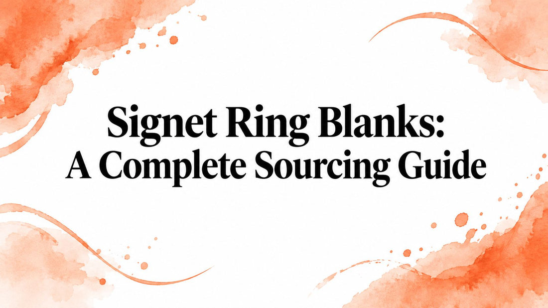 Signet Ring Blanks: A Complete Sourcing Guide