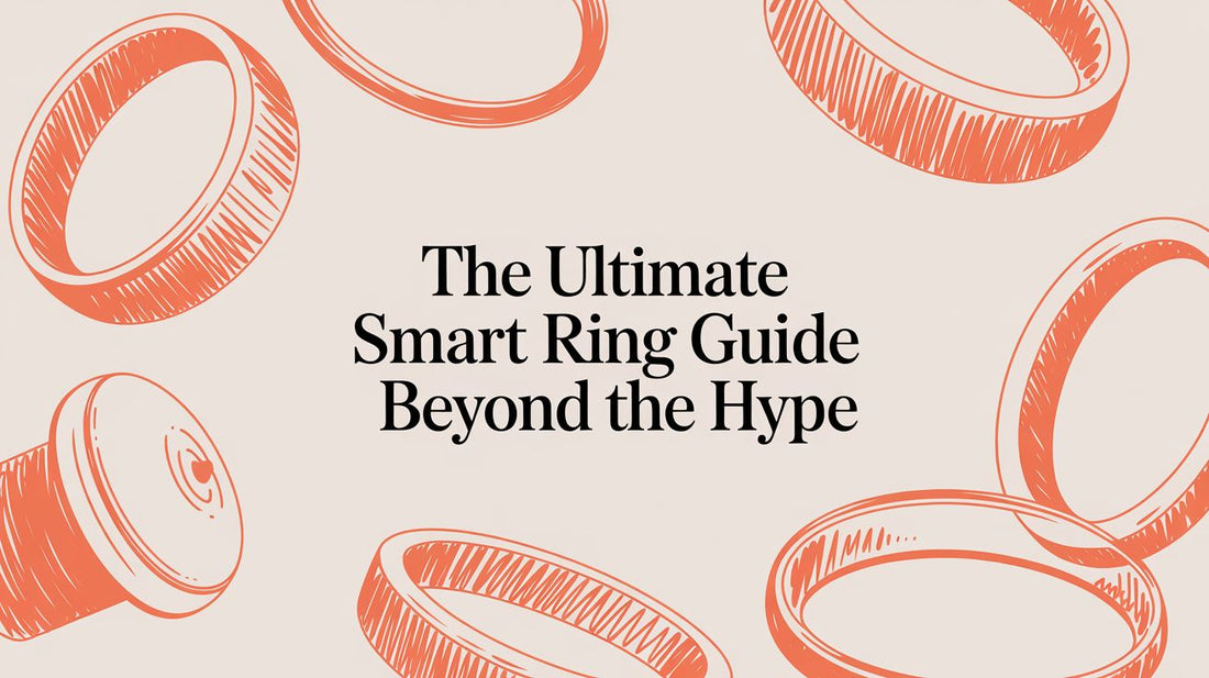 The Ultimate Smart Ring Guide: A 24/7 Comfort Test