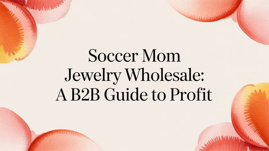 Soccer Mom Jewelry Wholesale: A B2B Guide to Profit