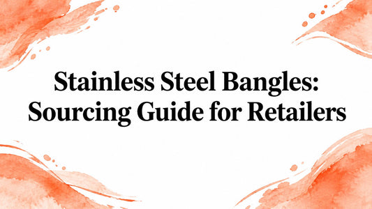 Stainless Steel Bangles: Sourcing Guide for Retailers