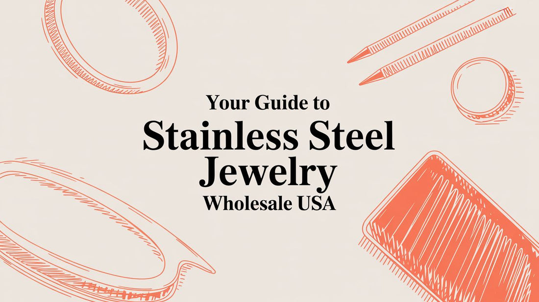 Your Guide to Sourcing Stainless Steel Jewelry Wholesale in the USA