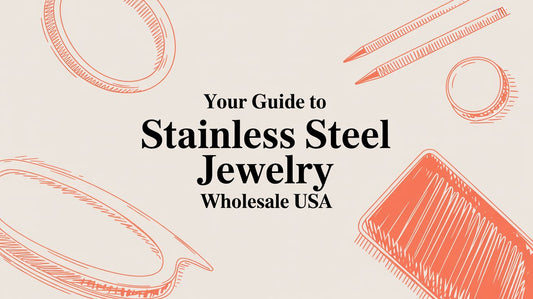 Your Guide to Sourcing Stainless Steel Jewelry Wholesale in the USA