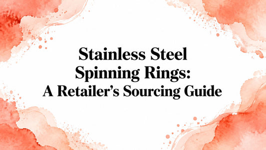 Stainless Steel Spinning Rings: A Retailer's Sourcing Guide