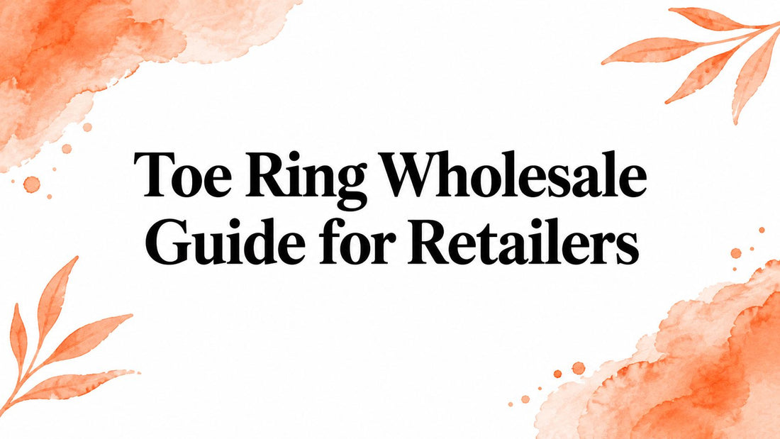 Toe Ring Wholesale Guide for Retailers