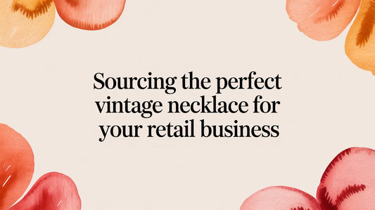 Sourcing the Perfect Vintage Necklace for Your Retail Business