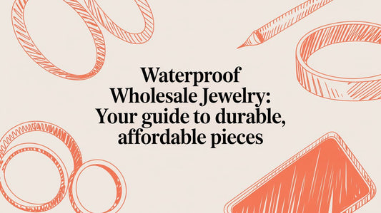 Waterproof Wholesale Jewelry: Your Guide to Sourcing Durable, Affordable Pieces for Your Business