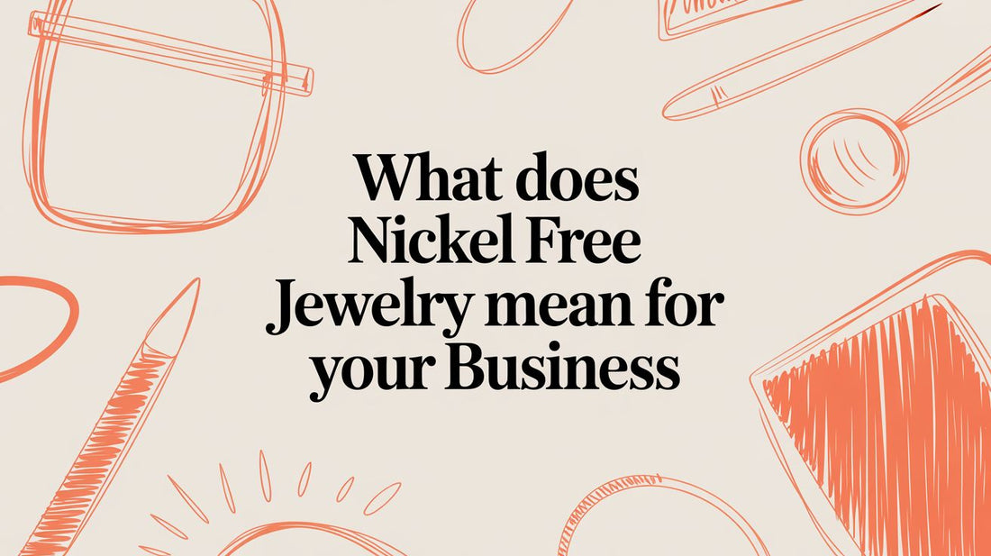 What Does Nickel Free Jewelry Mean for Your Business