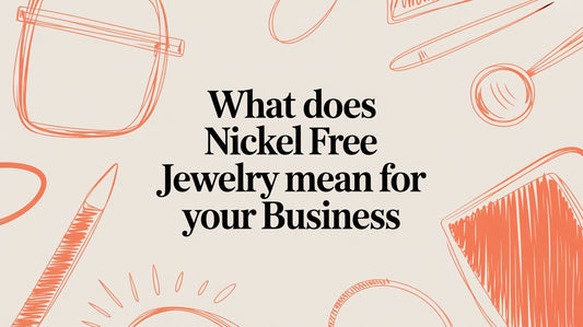 What Does Nickel Free Jewelry Mean for Your Business