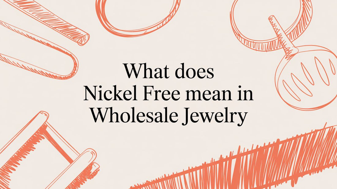 What Does Nickel Free Mean for Your Jewelry Business?