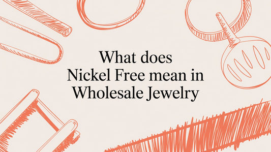 What Does Nickel Free Mean for Your Jewelry Business?