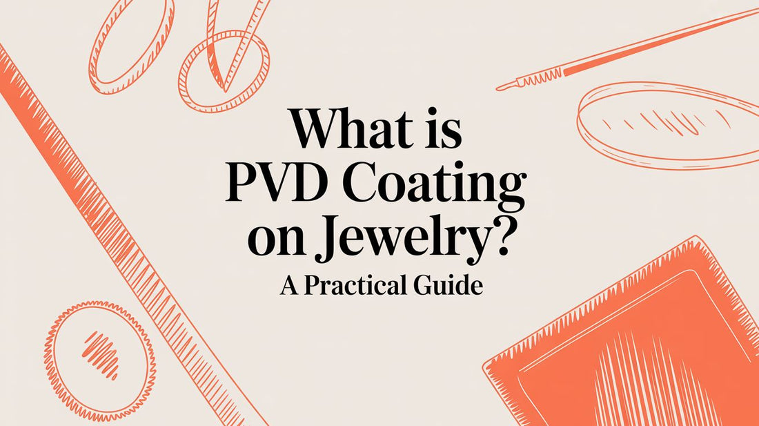 What is PVD Coating on Jewelry? A Sourcing Guide for Businesses
