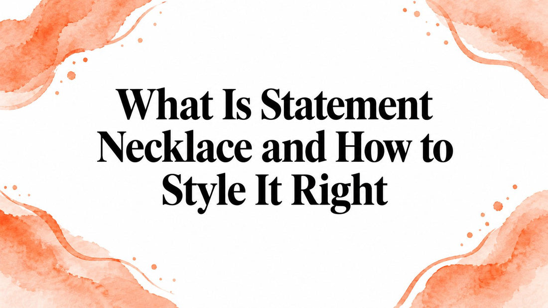 What Is Statement Necklace and How to Style It Right