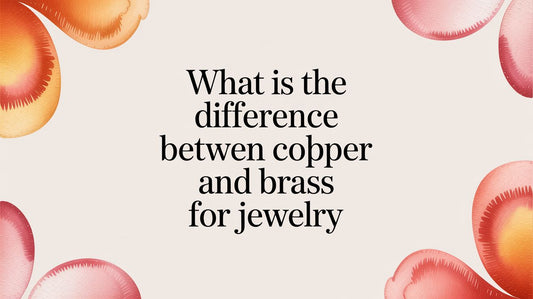What Is The Difference Between Copper And Brass For Jewelry? A Sourcing Guide