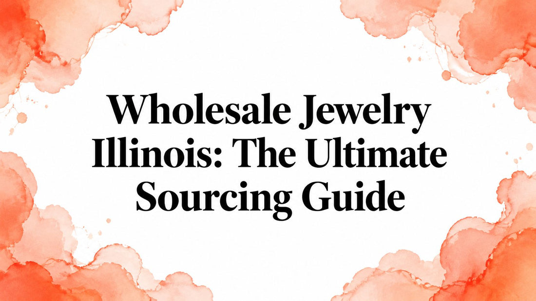 Wholesale Jewelry Illinois: The Ultimate Sourcing Guide