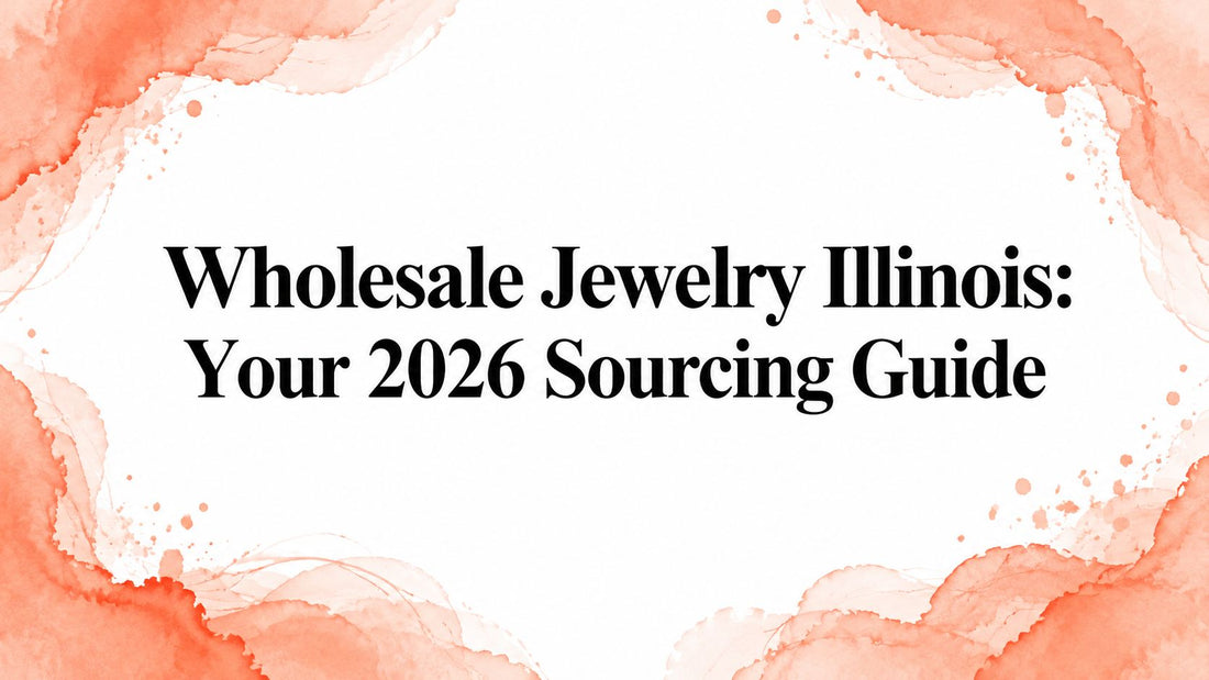 Wholesale Jewelry Illinois: Your 2026 Sourcing Guide