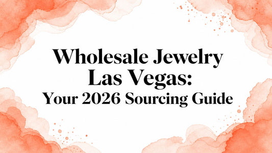 Wholesale Jewelry Las Vegas: Your 2026 Sourcing Guide