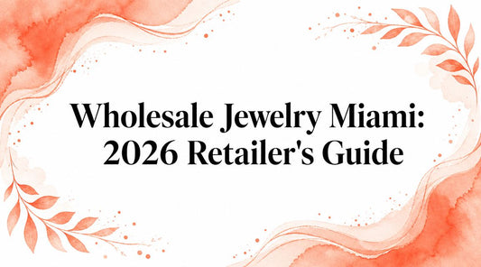 Wholesale Jewelry Miami: 2026 Retailer's Guide