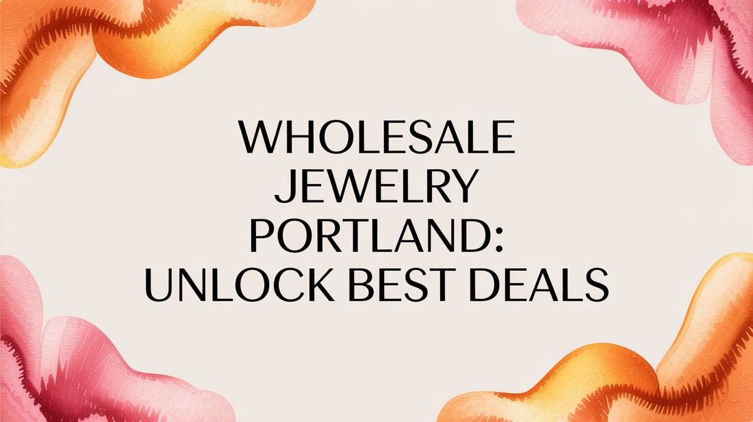 Wholesale Jewelry Portland: Unlock Best Deals