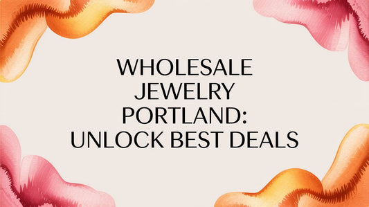 Wholesale Jewelry Portland: Unlock Best Deals