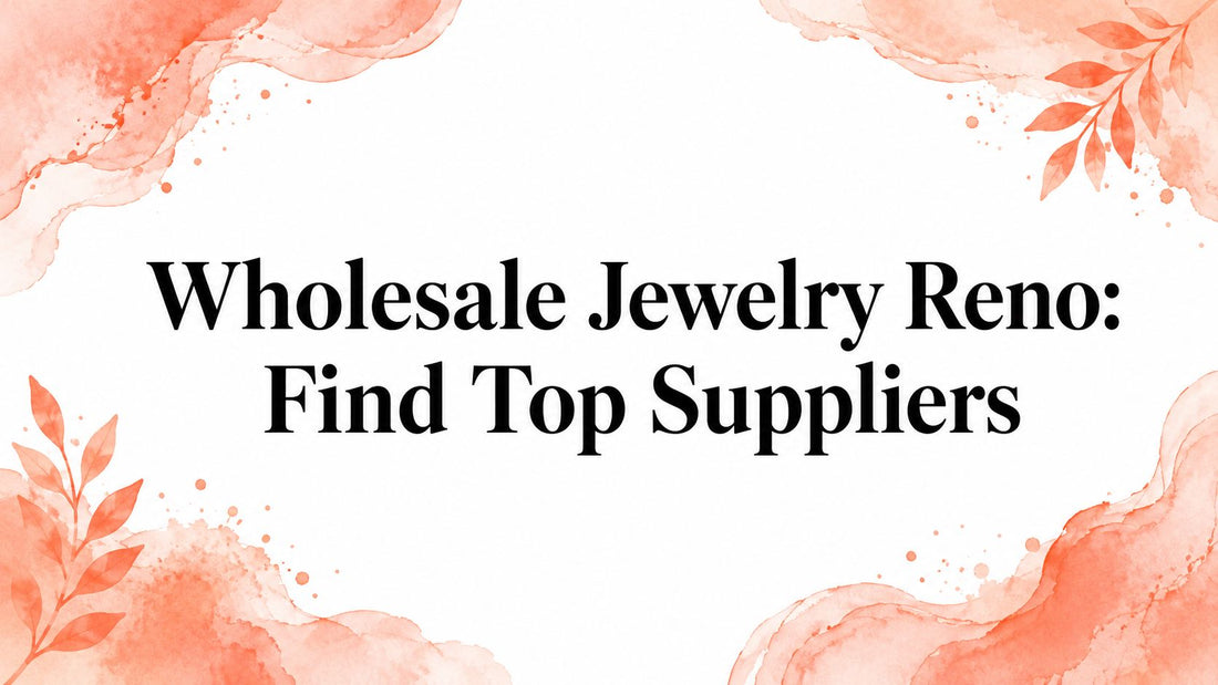 Wholesale Jewelry Reno: Find Top Suppliers