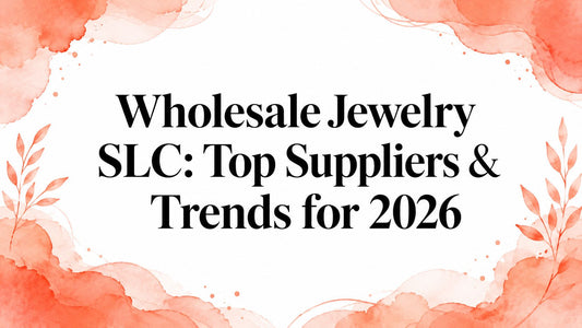 Wholesale Jewelry SLC: Top Suppliers & Trends for 2026