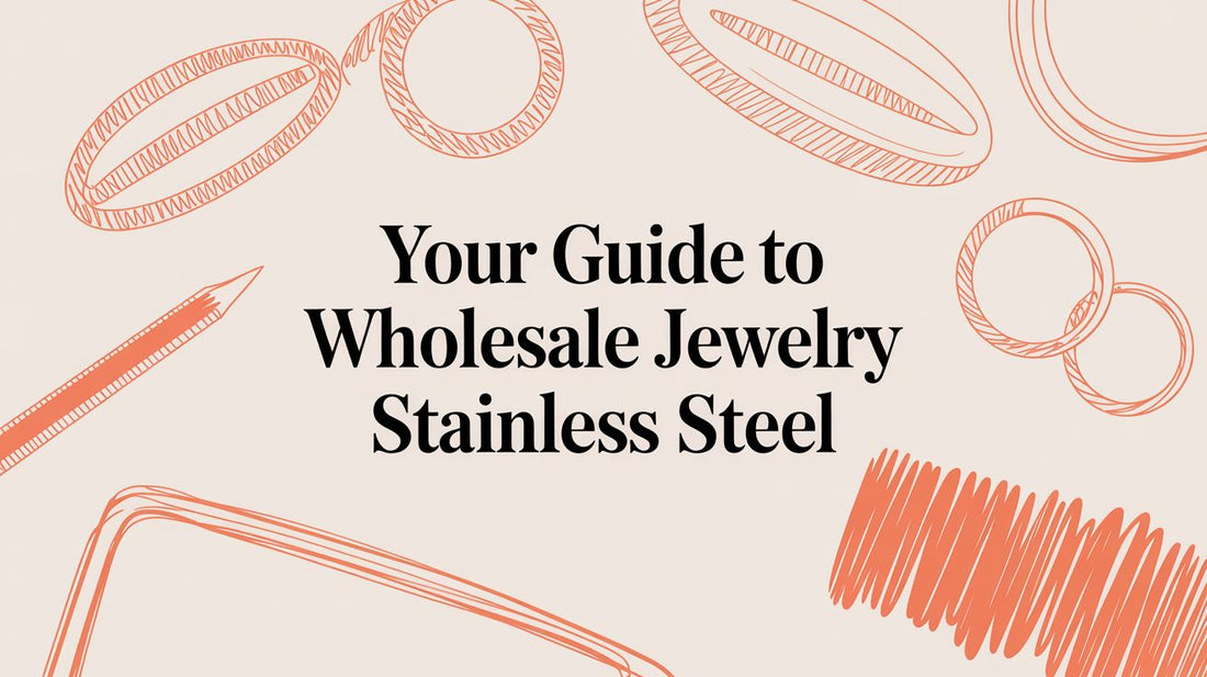 Your Guide to Sourcing High-Quality, Affordable Wholesale Stainless Steel Jewelry