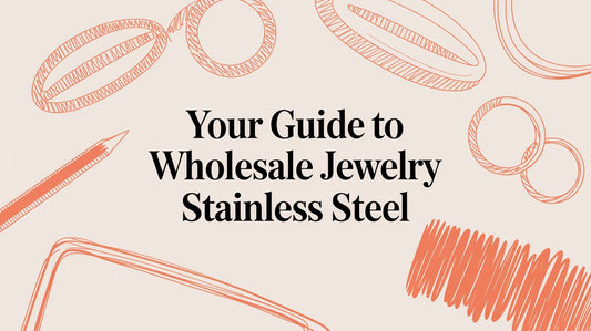 Your Guide to Sourcing High-Quality, Affordable Wholesale Stainless Steel Jewelry