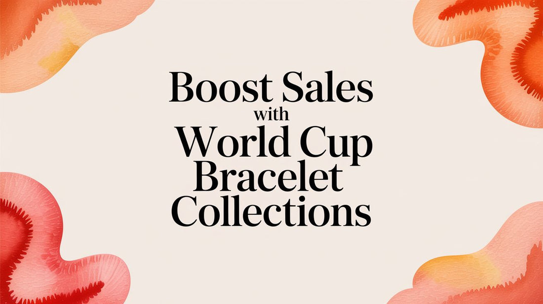 Boost Sales with World Cup Bracelet Collections