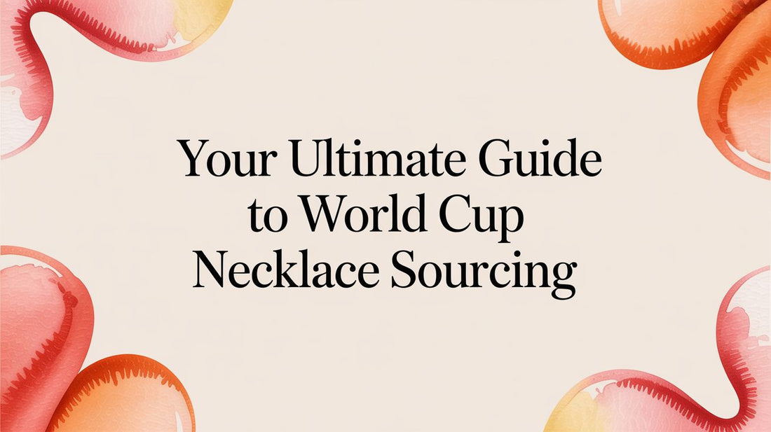 Your Ultimate Guide to World Cup Necklace Sourcing